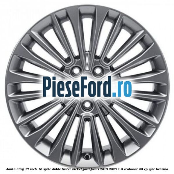 Janta aliaj 17 inch, 10 spite duble luster nickel Ford Focus 2019-2023 1.0 EcoBoost 85 cp SFDC benzina