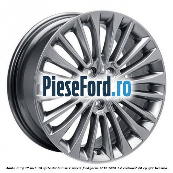 Janta aliaj 17 inch, 10 spite duble luster nickel Ford Focus 2019-2023 1.0 EcoBoost 85 cp SFDC benzina