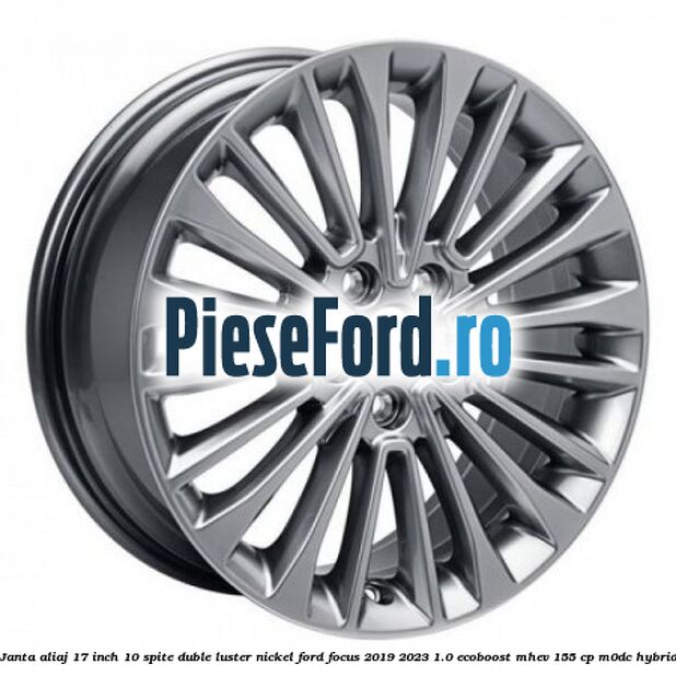 Janta aliaj 17 inch, 10 spite duble luster nickel Ford Focus 2019-2023 1.0 EcoBoost mHEV 155 cp M0DC Hybrid
