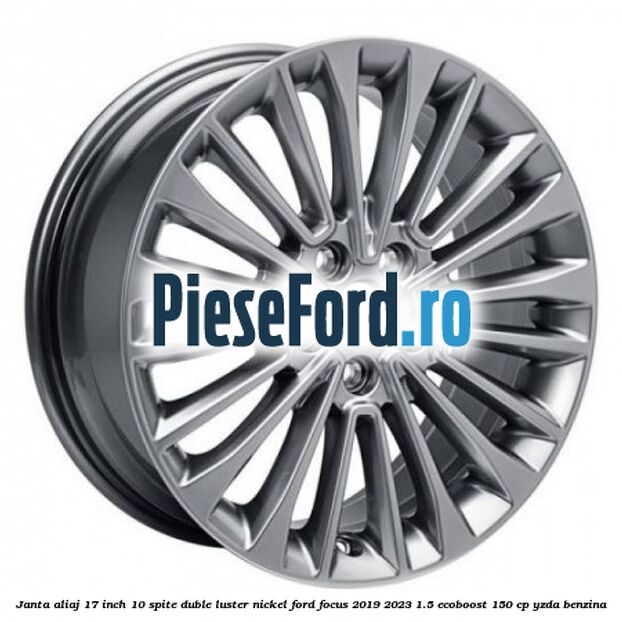 Janta aliaj 17 inch, 10 spite duble luster nickel Ford Focus 2019-2023 1.5 EcoBoost 150 cp YZDA benzina