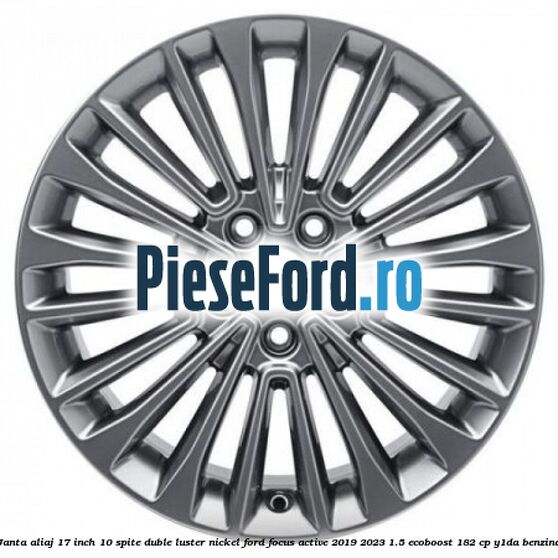 Janta aliaj 17 inch, 10 spite duble luster nickel Ford Focus Active 2019-2023 1.5 EcoBoost 182 cp Y1DA benzina