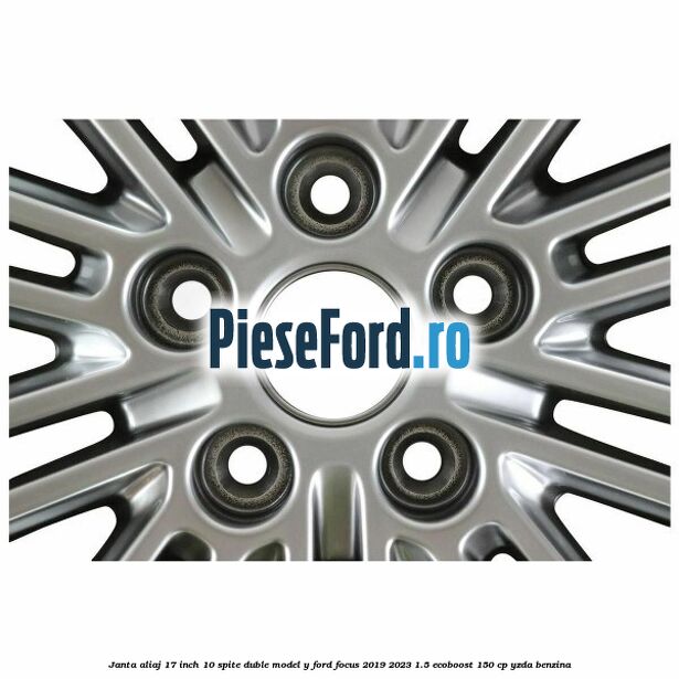 Janta aliaj 17 inch, 10 spite duble model Y Ford Focus 2019-2023 1.5 EcoBoost 150 cp YZDA benzina