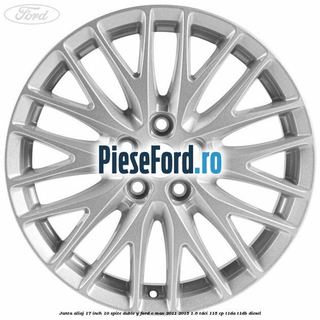 Janta aliaj 17 inch, 10 spite duble Y Ford C-Max 2011-2015 1.6 TDCi 115 cp T1DA, T1DB diesel