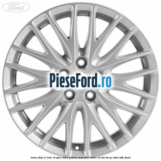 Janta aliaj 17 inch, 10 spite duble Y Ford C-Max 2011-2015 1.6 TDCi 95 cp T3DA, T3DB diesel