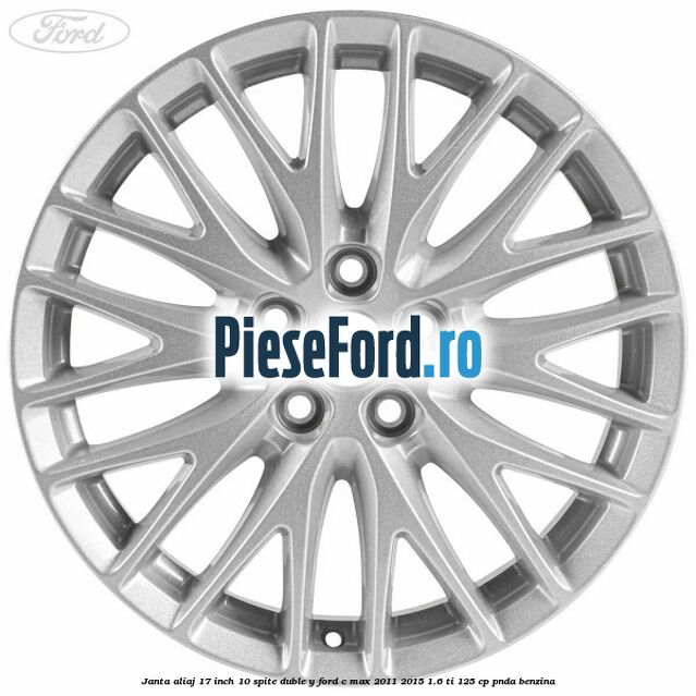 Janta aliaj 17 inch, 10 spite duble Y Ford C-Max 2011-2015 1.6 Ti 125 cp PNDA benzina