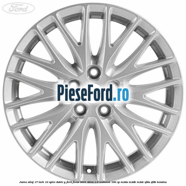 Janta aliaj 17 inch, 10 spite duble Y Ford Focus 2011-2014 1.0 EcoBoost 100 cp M2DA, M2DB, M2DC, SFDA, SFDB benzina
