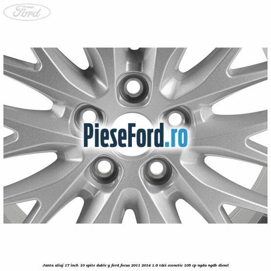 Janta aliaj 17 inch, 10 spite duble Y Ford Focus 2011-2014 1.6 TDCi ECOnetic 105 cp NGDA, NGDB diesel