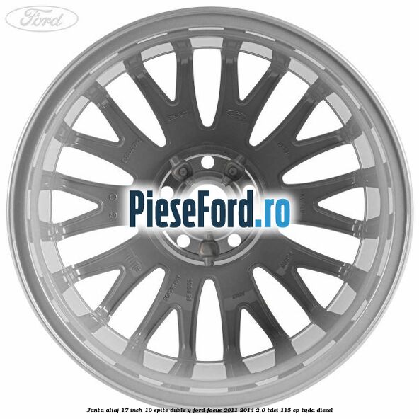 Janta aliaj 17 inch, 10 spite duble Y Ford Focus 2011-2014 2.0 TDCi 115 cp Janta aliaj 17 inch, 10 spite duble Y Ford Focus 2011-2014 2.0 TDCi 115 cp TYDA diesel