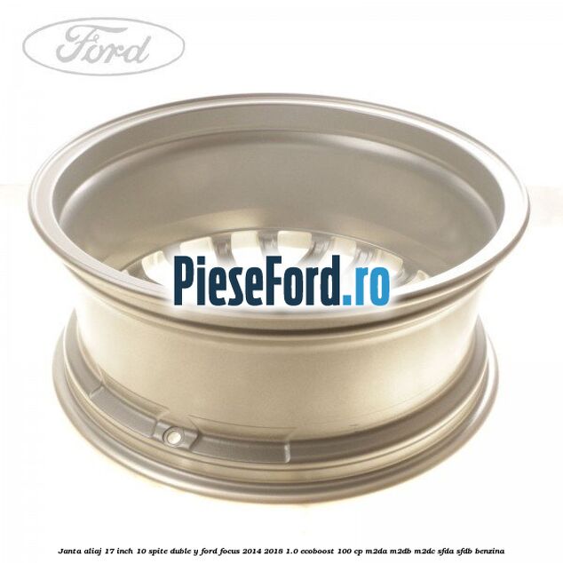 Janta aliaj 17 inch, 10 spite duble Y Ford Focus 2014-2018 1.0 EcoBoost 100 cp M2DA, M2DB, M2DC, SFDA, SFDB benzina