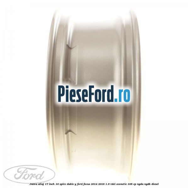 Janta aliaj 17 inch, 10 spite duble Y Ford Focus 2014-2018 1.6 TDCi ECOnetic 105 cp NGDA, NGDB diesel