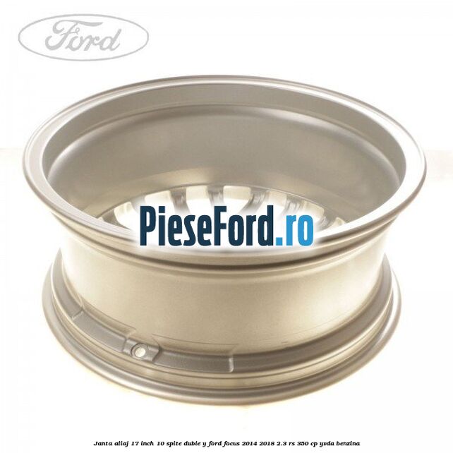Janta aliaj 17 inch, 10 spite duble Y Ford Focus 2014-2018 2.3 RS 350 cp YVDA benzina