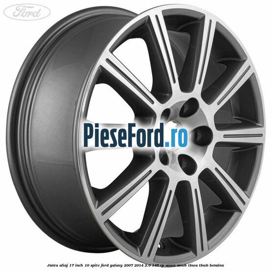 Janta aliaj 17 inch, 10 spite Ford Galaxy 2007-2014 2.0 145 cp AOWA, AOWB, TBWA, TBWB benzina