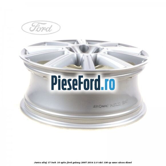 Janta aliaj 17 inch, 10 spite Ford Galaxy 2007-2014 2.0 TDCi 136 cp Janta aliaj 17 inch, 10 spite Ford Galaxy 2007-2014 2.0 TDCi 136 cp AZWC, UKWA diesel