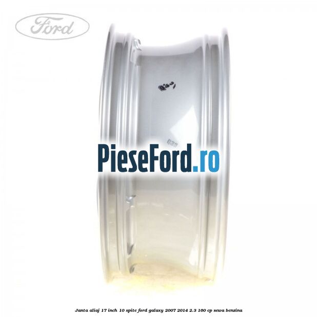 Janta aliaj 17 inch, 10 spite Ford Galaxy 2007-2014 2.3 160 cp Janta aliaj 17 inch, 10 spite Ford Galaxy 2007-2014 2.3 160 cp SEWA benzina