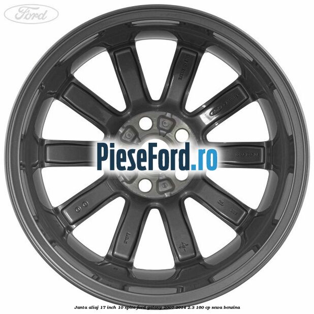Janta aliaj 17 inch, 10 spite Ford Galaxy 2007-2014 2.3 160 cp Janta aliaj 17 inch, 10 spite Ford Galaxy 2007-2014 2.3 160 cp SEWA benzina
