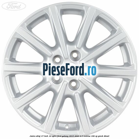 Janta aliaj 17 inch, 10 spite Ford Galaxy 2015-2023 2.0 EcoBlue 150 cp YMCB diesel