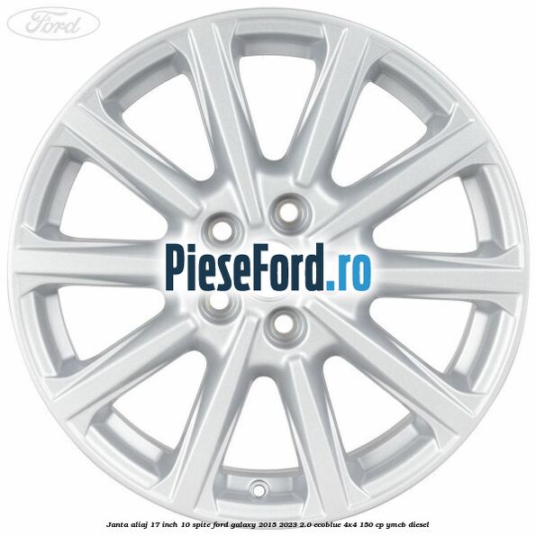 Janta aliaj 17 inch, 10 spite Ford Galaxy 2015-2023 2.0 EcoBlue 4x4 150 cp YMCB diesel