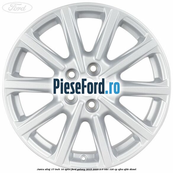 Janta aliaj 17 inch, 10 spite Ford Galaxy 2015-2023 2.0 TDCi 120 cp UFCA, UFCB diesel