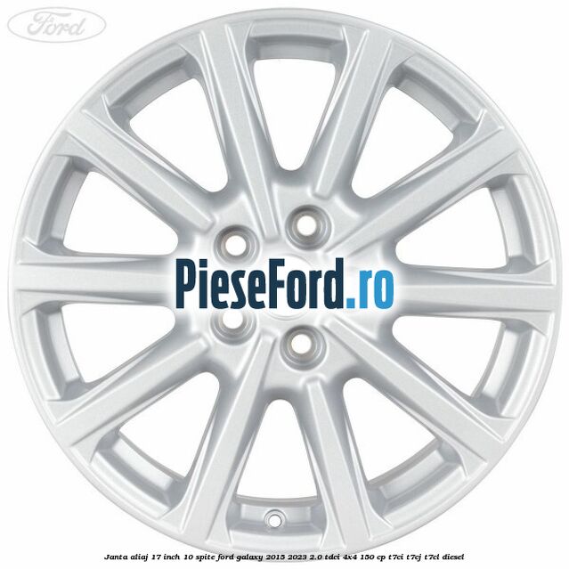 Janta aliaj 17 inch, 10 spite Ford Galaxy 2015-2023 2.0 TDCi 4x4 150 cp T7CI, T7CJ, T7CL diesel