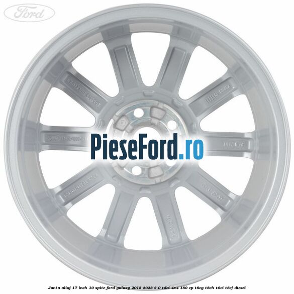 Janta aliaj 17 inch, 10 spite Ford Galaxy 2015-2023 2.0 TDCi 4x4 180 cp Janta aliaj 17 inch, 10 spite Ford Galaxy 2015-2023 2.0 TDCi 4x4 180 cp T8CG, T8CH, T8CI, T8CJ diesel