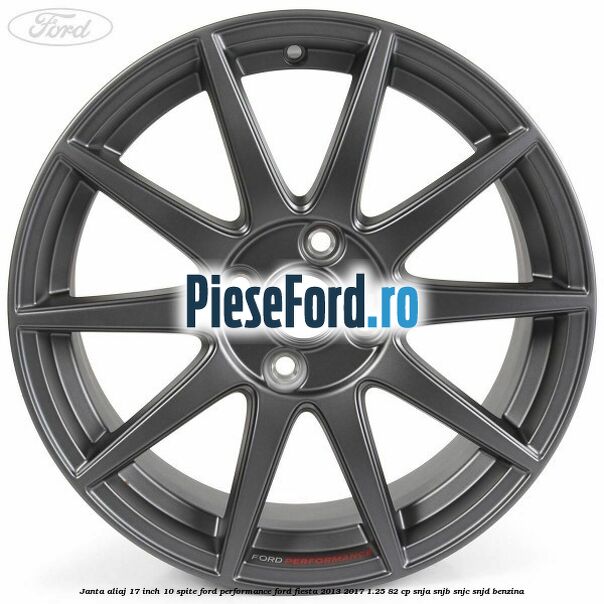 Janta aliaj 17 inch, 10 spite Ford Performance Ford Fiesta 2013-2017 1.25 82 cp SNJA, SNJB, SNJC, SNJD benzina