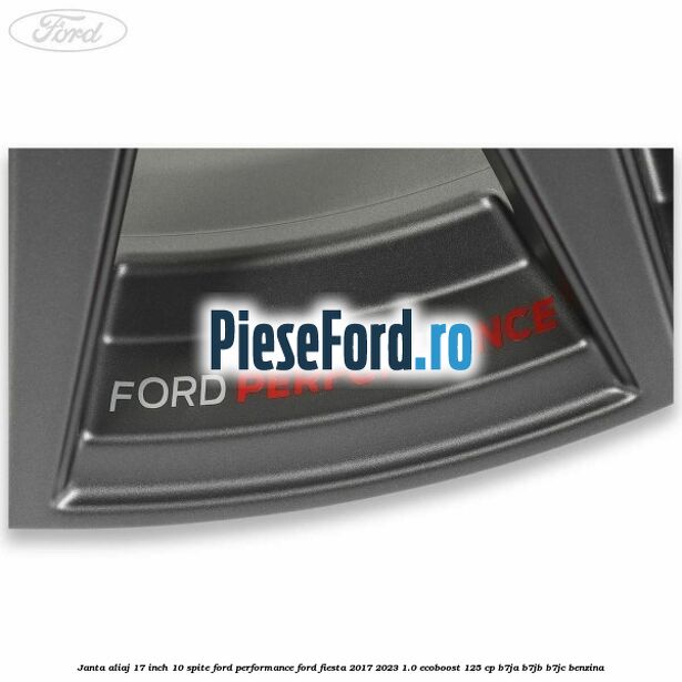 Janta aliaj 17 inch, 10 spite Ford Performance Ford Fiesta 2017-2023 1.0 EcoBoost 125 cp B7JA, B7JB, B7JC benzina