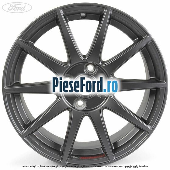 Janta aliaj 17 inch, 10 spite Ford Performance Ford Fiesta 2017-2023 1.0 EcoBoost 140 cp Janta aliaj 17 inch, 10 spite Ford Performance Ford Fiesta 2017-2023 1.0 EcoBoost 140 cp YYJE, YYJG benzina