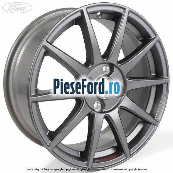 Janta aliaj 17 inch, 10 spite Ford Performance Ford Fiesta 2017-2023 1.0 EcoBoost 95 cp Janta aliaj 17 inch, 10 spite Ford Performance Ford Fiesta 2017-2023 1.0 EcoBoost 95 cp M0JA benzina