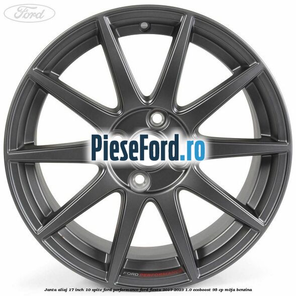 Janta aliaj 17 inch, 10 spite Ford Performance Ford Fiesta 2017-2023 1.0 EcoBoost 95 cp Janta aliaj 17 inch, 10 spite Ford Performance Ford Fiesta 2017-2023 1.0 EcoBoost 95 cp M0JA benzina