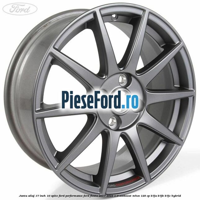 Janta aliaj 17 inch, 10 spite Ford Performance Ford Fiesta 2017-2023 1.0 EcoBoost mHEV 125 cp B7JA, B7JB, B7JC Hybrid