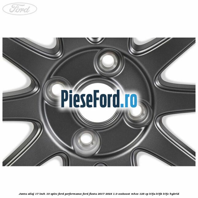 Janta aliaj 17 inch, 10 spite Ford Performance Ford Fiesta 2017-2023 1.0 EcoBoost mHEV 125 cp B7JA, B7JB, B7JC Hybrid