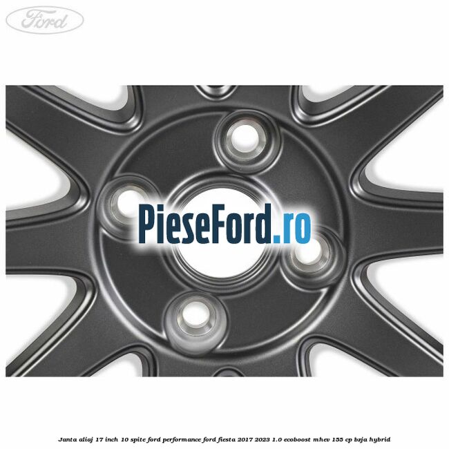 Janta aliaj 17 inch, 10 spite Ford Performance Ford Fiesta 2017-2023 1.0 EcoBoost mHEV 155 cp BZJA Hybrid