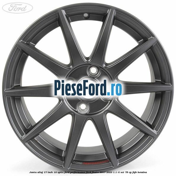 Janta aliaj 17 inch, 10 spite Ford Performance Ford Fiesta 2017-2023 1.1 Ti-VCT 75 cp FSJB benzina