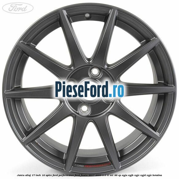 Janta aliaj 17 inch, 10 spite Ford Performance Ford Fiesta 2017-2023 1.1 Ti-VCT 86 cp XYJA, XYJB, XYJC, XYJD, XYJE benzina