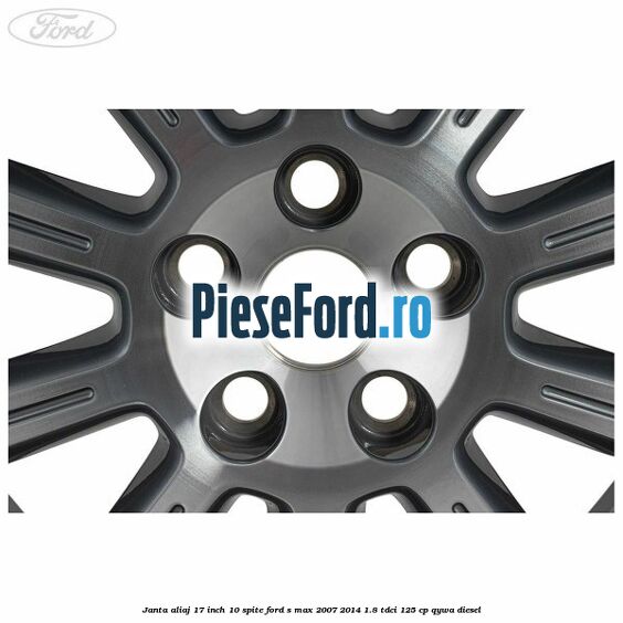 Janta aliaj 17 inch, 10 spite Ford S-Max 2007-2014 1.8 TDCi 125 cp QYWA diesel