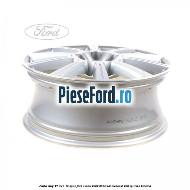 Janta aliaj 17 inch, 10 spite Ford S-Max 2007-2014 2.0 EcoBoost 203 cp TNWA benzina