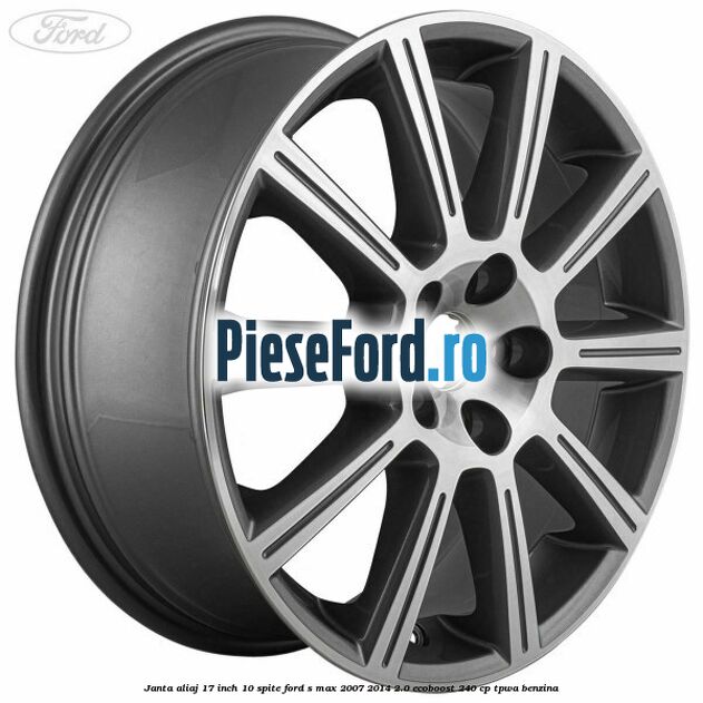 Janta aliaj 17 inch, 10 spite Ford S-Max 2007-2014 2.0 EcoBoost 240 cp TPWA benzina