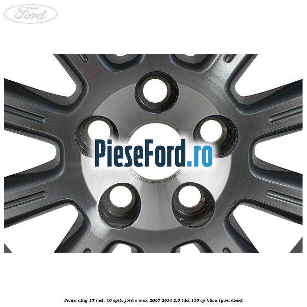 Janta aliaj 17 inch, 10 spite Ford S-Max 2007-2014 2.0 TDCi 115 cp KLWA, TYWA diesel