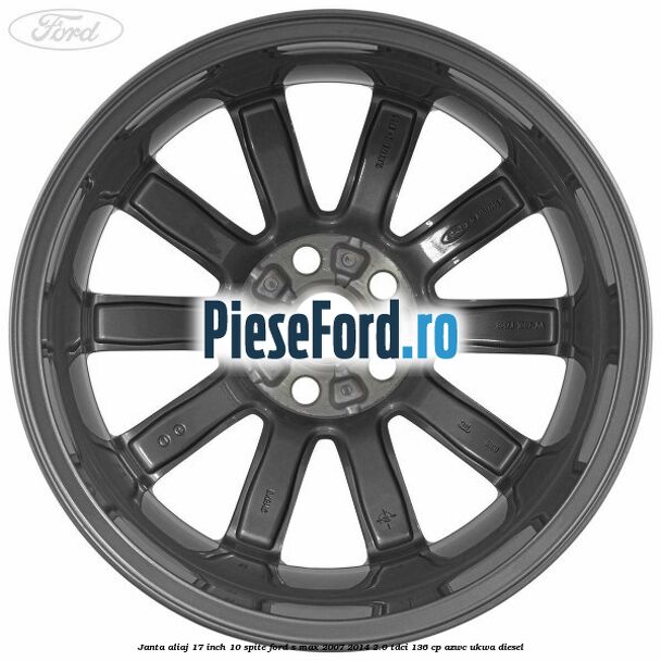 Janta aliaj 17 inch, 10 spite Ford S-Max 2007-2014 2.0 TDCi 136 cp AZWC, UKWA diesel