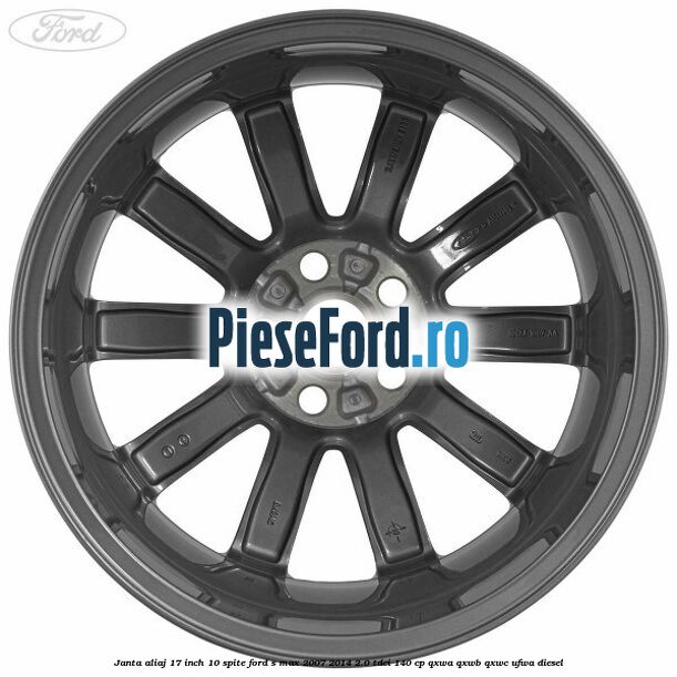 Janta aliaj 17 inch, 10 spite Ford S-Max 2007-2014 2.0 TDCi 140 cp Janta aliaj 17 inch, 10 spite Ford S-Max 2007-2014 2.0 TDCi 140 cp QXWA, QXWB, QXWC, UFWA diesel
