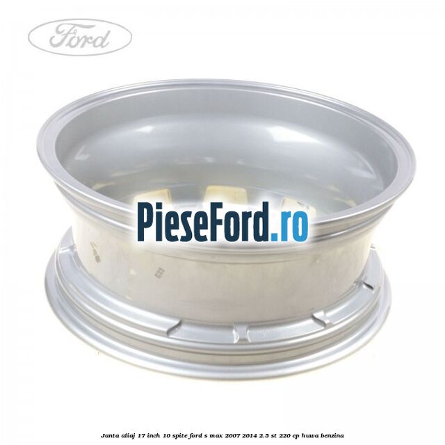 Janta aliaj 17 inch, 10 spite Ford S-Max 2007-2014 2.5 ST 220 cp Janta aliaj 17 inch, 10 spite Ford S-Max 2007-2014 2.5 ST 220 cp HUWA benzina