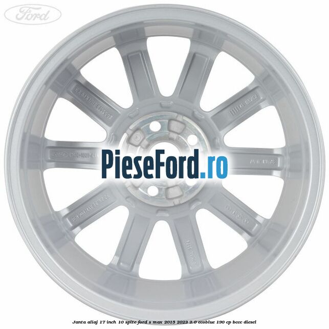 Janta aliaj 17 inch, 10 spite Ford S-Max 2015-2023 2.0 EcoBlue 190 cp BCCC diesel
