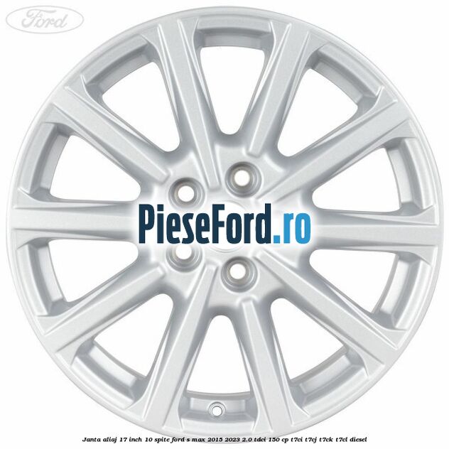 Janta aliaj 17 inch, 10 spite Ford S-Max 2015-2023 2.0 TDCi 150 cp T7CI, T7CJ, T7CK, T7CL diesel