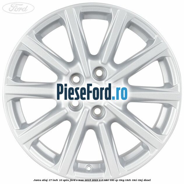 Janta aliaj 17 inch, 10 spite Ford S-Max 2015-2023 2.0 TDCi 180 cp T8CG, T8CH, T8CI, T8CJ diesel