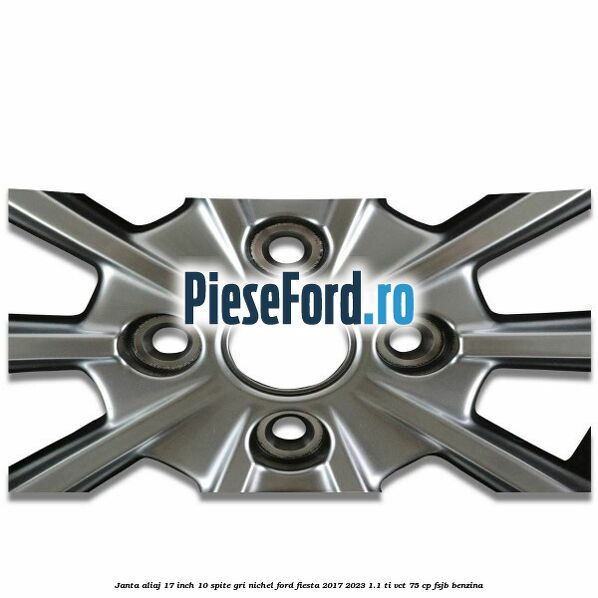 Janta aliaj 17 inch, 10 spite gri nichel Ford Fiesta 2017-2023 1.1 Ti-VCT 75 cp Janta aliaj 17 inch, 10 spite gri nichel Ford Fiesta 2017-2023 1.1 Ti-VCT 75 cp FSJB benzina