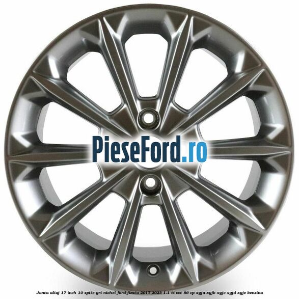 Janta aliaj 17 inch, 10 spite gri nichel Ford Fiesta 2017-2023 1.1 Ti-VCT 86 cp XYJA, XYJB, XYJC, XYJD, XYJE benzina