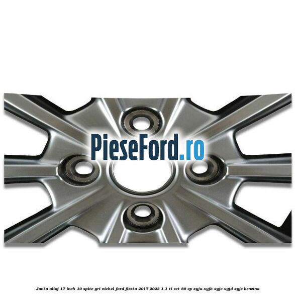 Janta aliaj 17 inch, 10 spite gri nichel Ford Fiesta 2017-2023 1.1 Ti-VCT 86 cp XYJA, XYJB, XYJC, XYJD, XYJE benzina