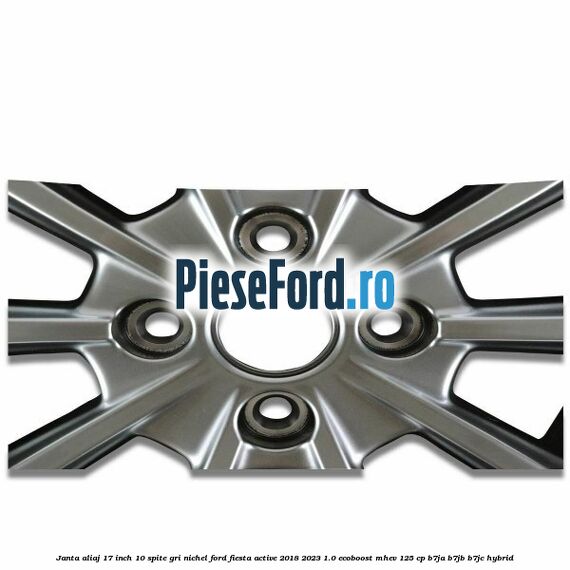 Janta aliaj 17 inch, 10 spite gri nichel Ford Fiesta Active 2018-2023 1.0 EcoBoost mHEV 125 cp B7JA, B7JB, B7JC Hybrid