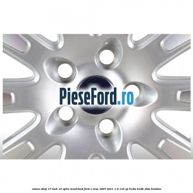 Janta aliaj 17 inch, 10 spite machined Ford C-Max 2007-2011 1.6 116 cp Janta aliaj 17 inch, 10 spite machined Ford C-Max 2007-2011 1.6 116 cp HXDA, HXDB, SIDA benzina