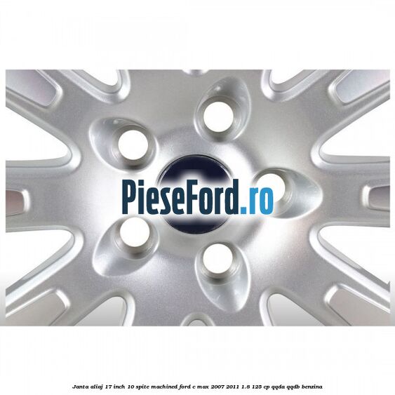 Janta aliaj 17 inch, 10 spite machined Ford C-Max 2007-2011 1.8 125 cp QQDA, QQDB benzina